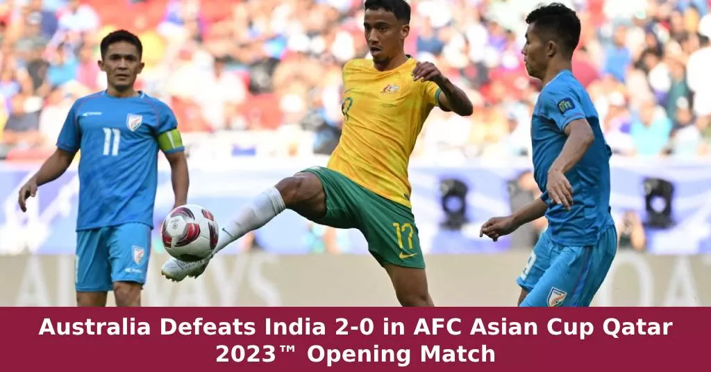 Australia Defeats India 2-0 in AFC Asian Cup Qatar 2023™ Opening Match